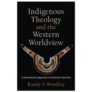 Indigenous Theology and the Western Worldview Book